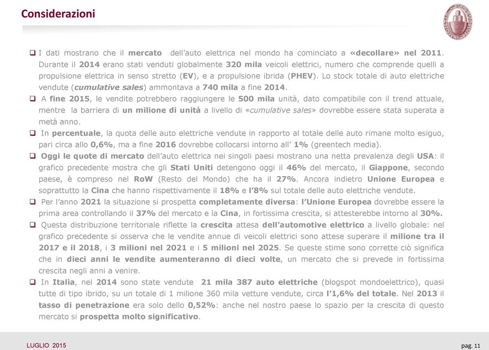 Lo stock totale di auto elettriche vendute (cumulative sales) ammontava a 740 mila a fine 2014.