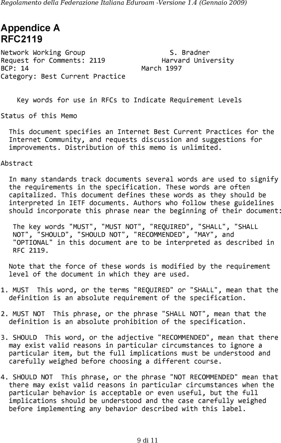 specifies an Internet Best Current Practices for the Internet Community, and requests discussion and suggestions for improvements. Distribution of this memo is unlimited.