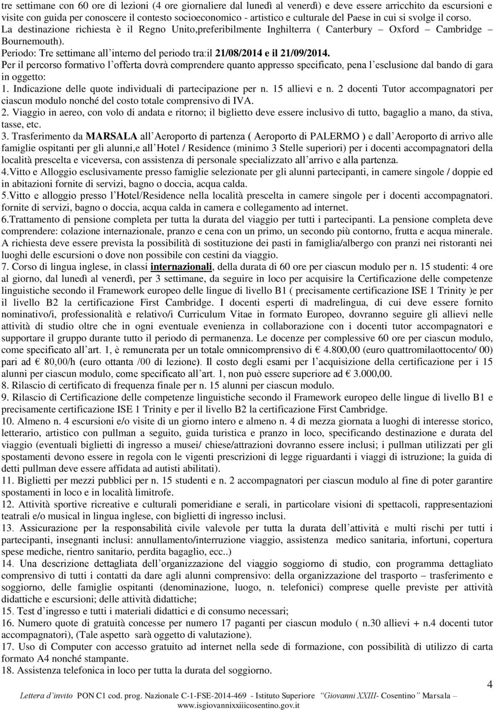 Periodo: Tre settimane all interno del periodo tra:il 21/08/2014 e il 21/09/2014.