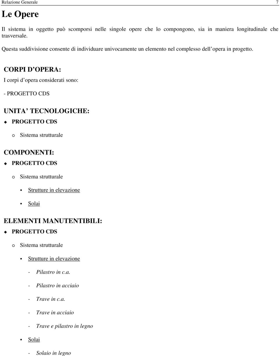 CORPI D OPERA: I corpi d opera considerati sono: - PROGETTO CDS UNITA TECNOLOGICHE: PROGETTO CDS Sistema strutturale COMPONENTI: PROGETTO CDS Sistema strutturale