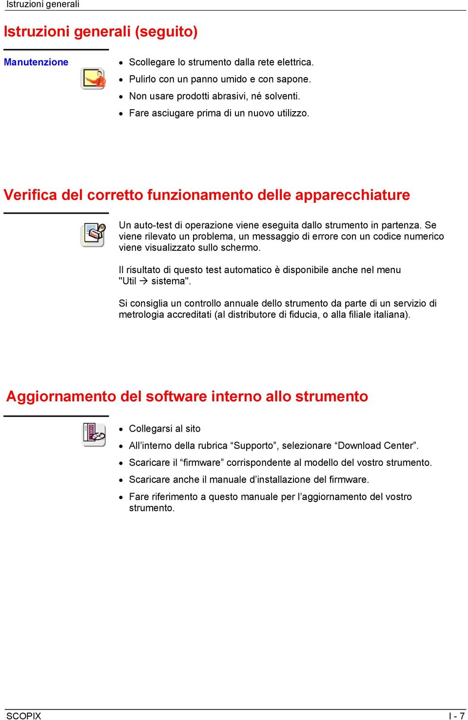 Se viene rilevato un problema, un messaggio di errore con un codice numerico viene visualizzato sullo schermo. Il risultato di questo test automatico è disponibile anche nel menu "Util sistema".