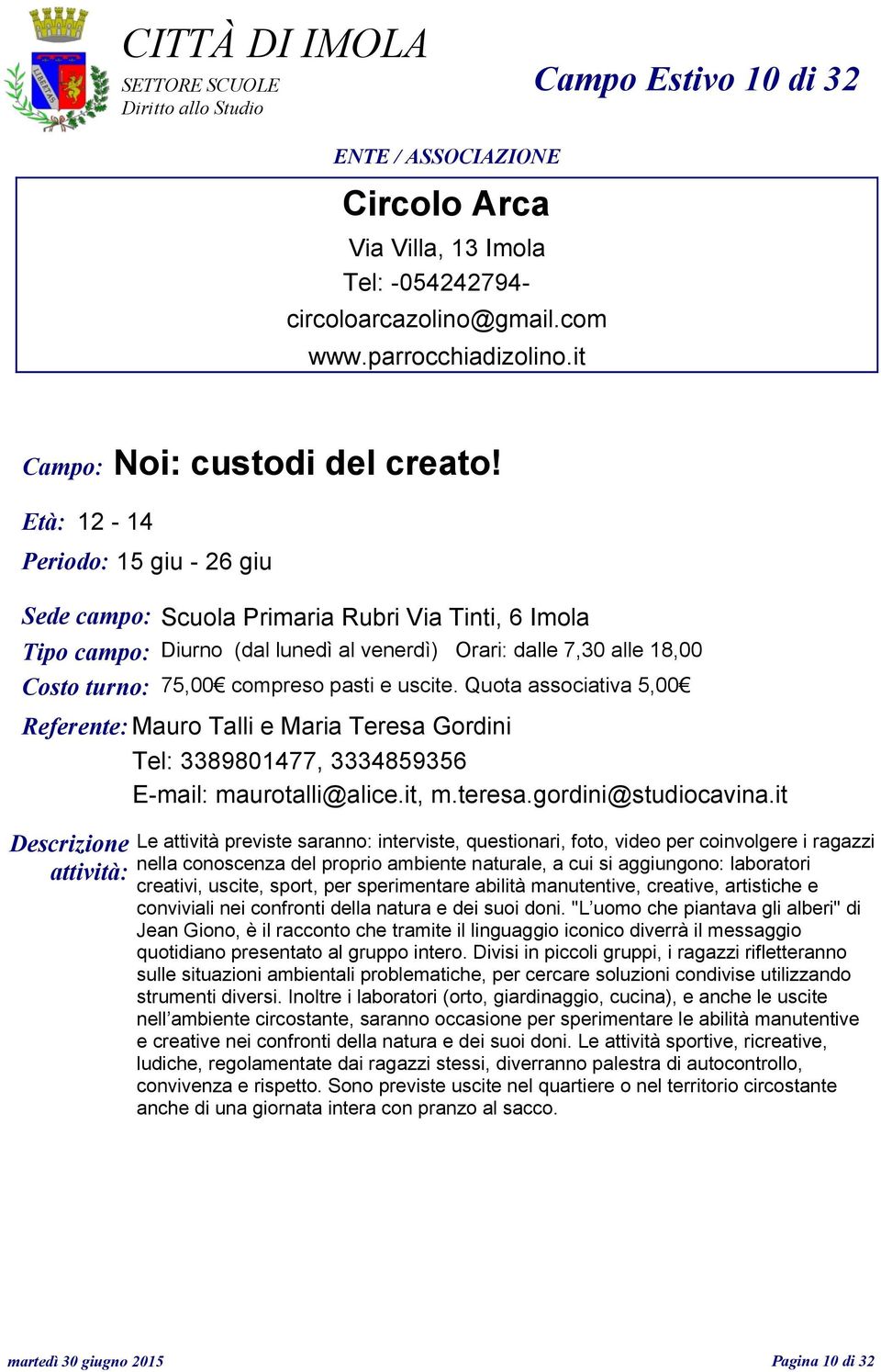 Talli e Maria Teresa Gordini Tel: 3389801477, 3334859356 E-mail: maurotalli@alice.it, m.teresa.gordini@studiocavina.