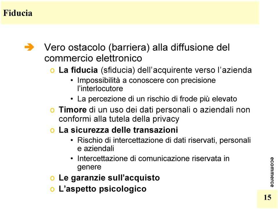 personali o aziendali non conformi alla tutela della privacy o La sicurezza delle transazioni Rischio di intercettazione di dati