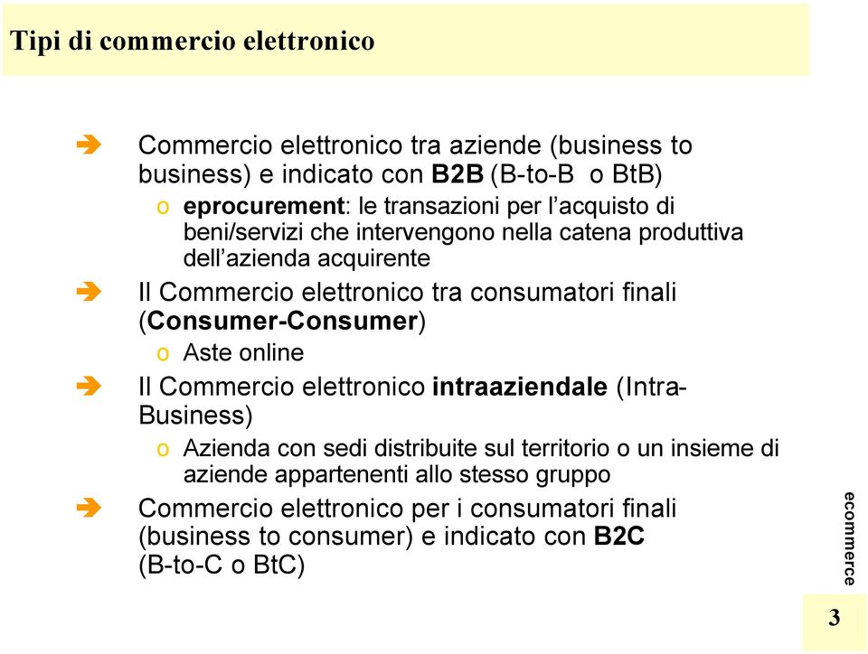 finali (Consumer-Consumer) o Aste online Il Commercio elettronico intraaziendale (Intra- Business) o Azienda con sedi distribuite sul territorio o