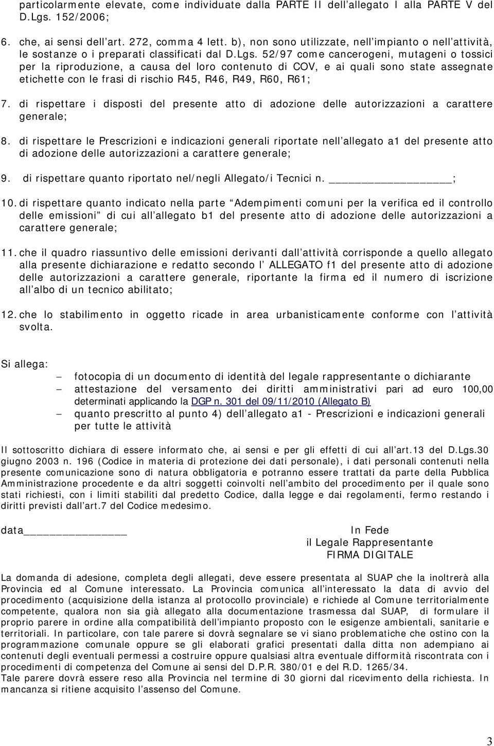 52/97 come cancerogeni, mutageni o tossici per la riproduzione, a causa del loro contenuto di COV, e ai quali sono state assegnate etichette con le frasi di rischio R45, R46, R49, R60, R61; 7.