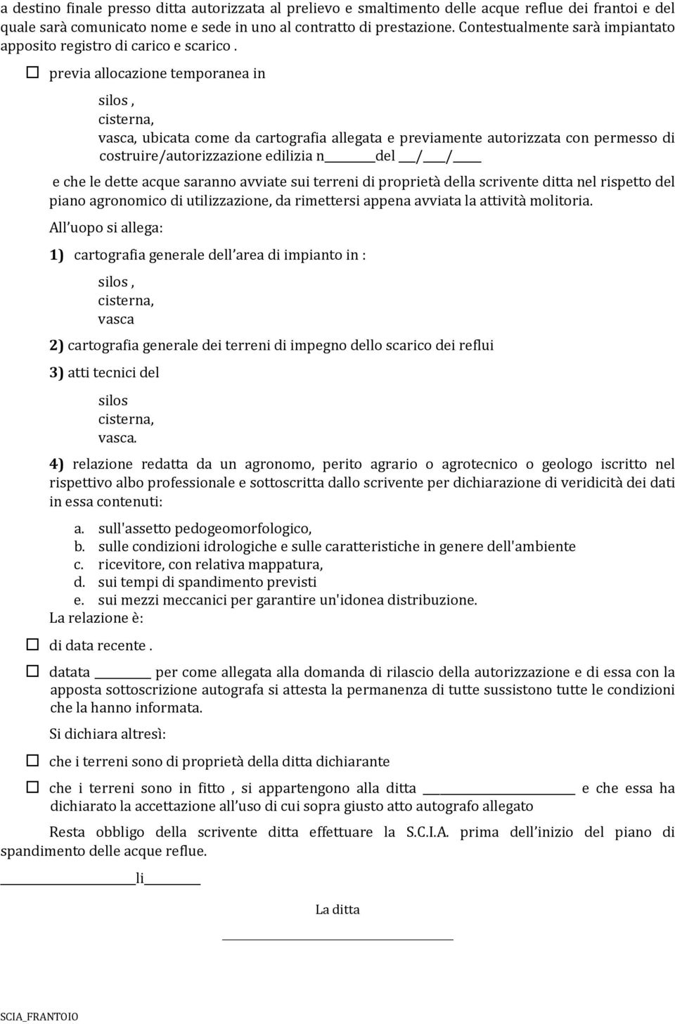 previa allocazione temporanea in silos, cisterna, vasca, ubicata come da cartografia allegata e previamente autorizzata con permesso di costruire/autorizzazione edilizia n del / / e che le dette