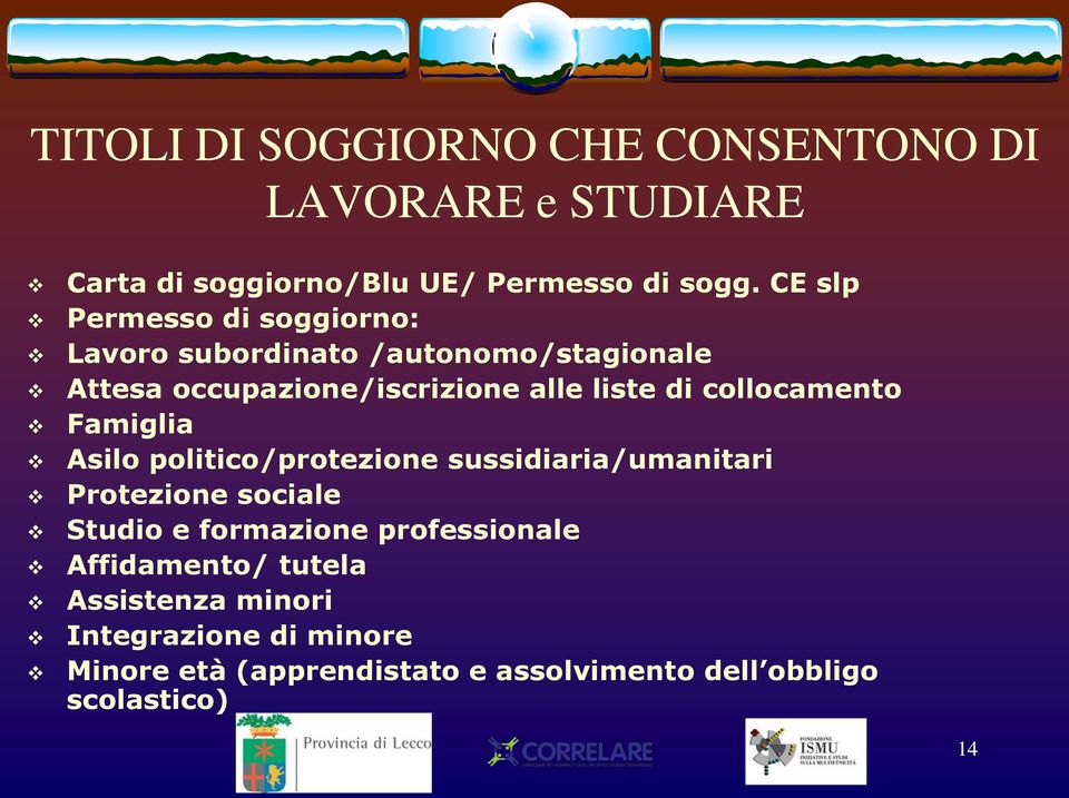 collocamento Famiglia Asilo politico/protezione sussidiaria/umanitari Protezione sociale Studio e formazione