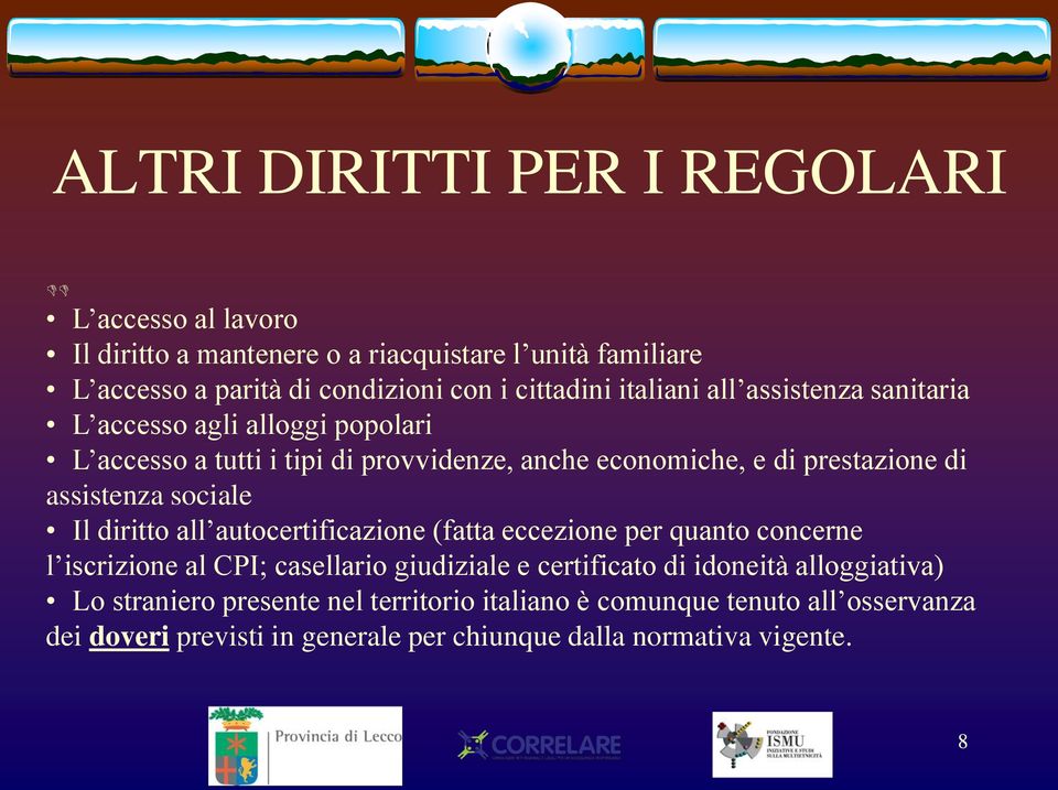 assistenza sociale Il diritto all autocertificazione (fatta eccezione per quanto concerne l iscrizione al CPI; casellario giudiziale e certificato di