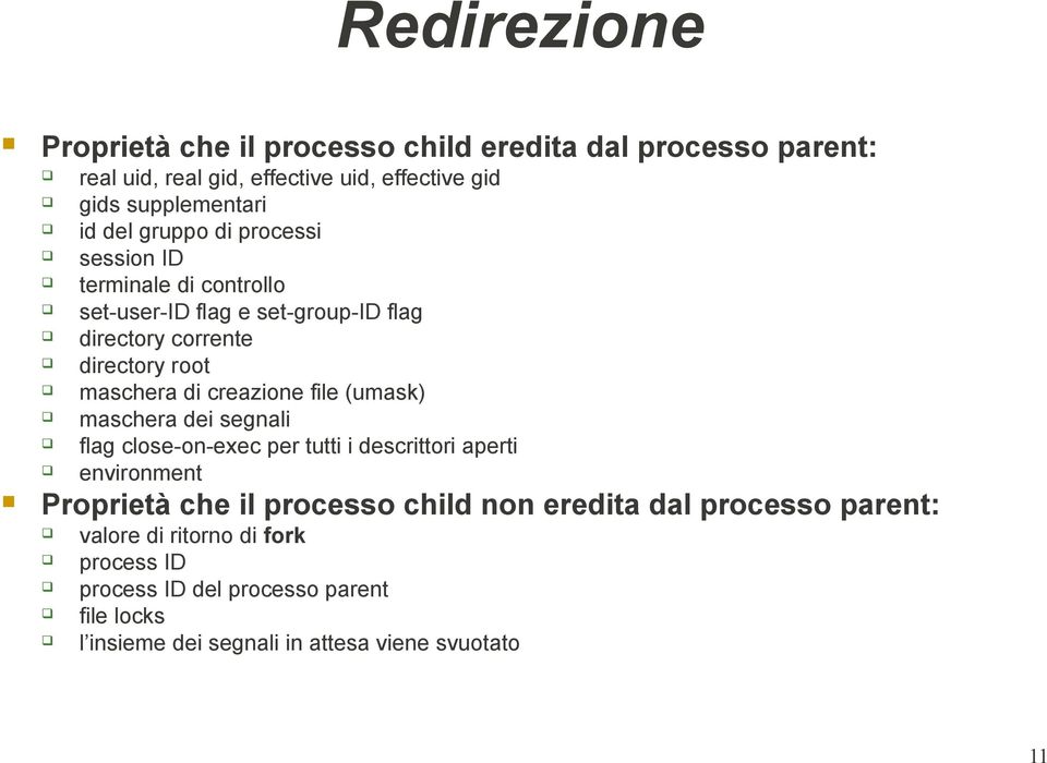 creazione file (umask) maschera dei segnali flag close-on-exec per tutti i descrittori aperti environment Proprietà che il processo child non