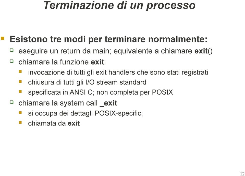 handlers che sono stati registrati chiusura di tutti gli I/O stream standard specificata in ANSI C;