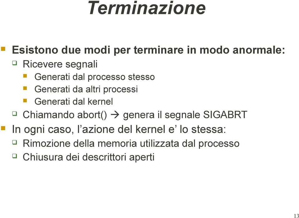 Chiamando abort() genera il segnale SIGABRT In ogni caso, l azione del kernel e lo