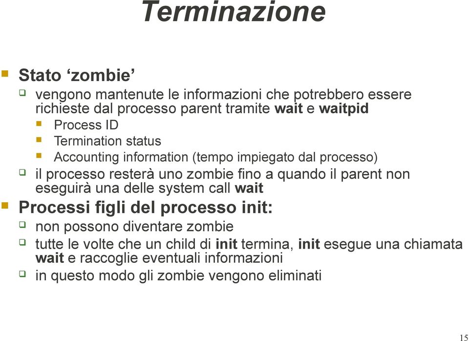 quando il parent non eseguirà una delle system call wait Processi figli del processo init: non possono diventare zombie tutte le