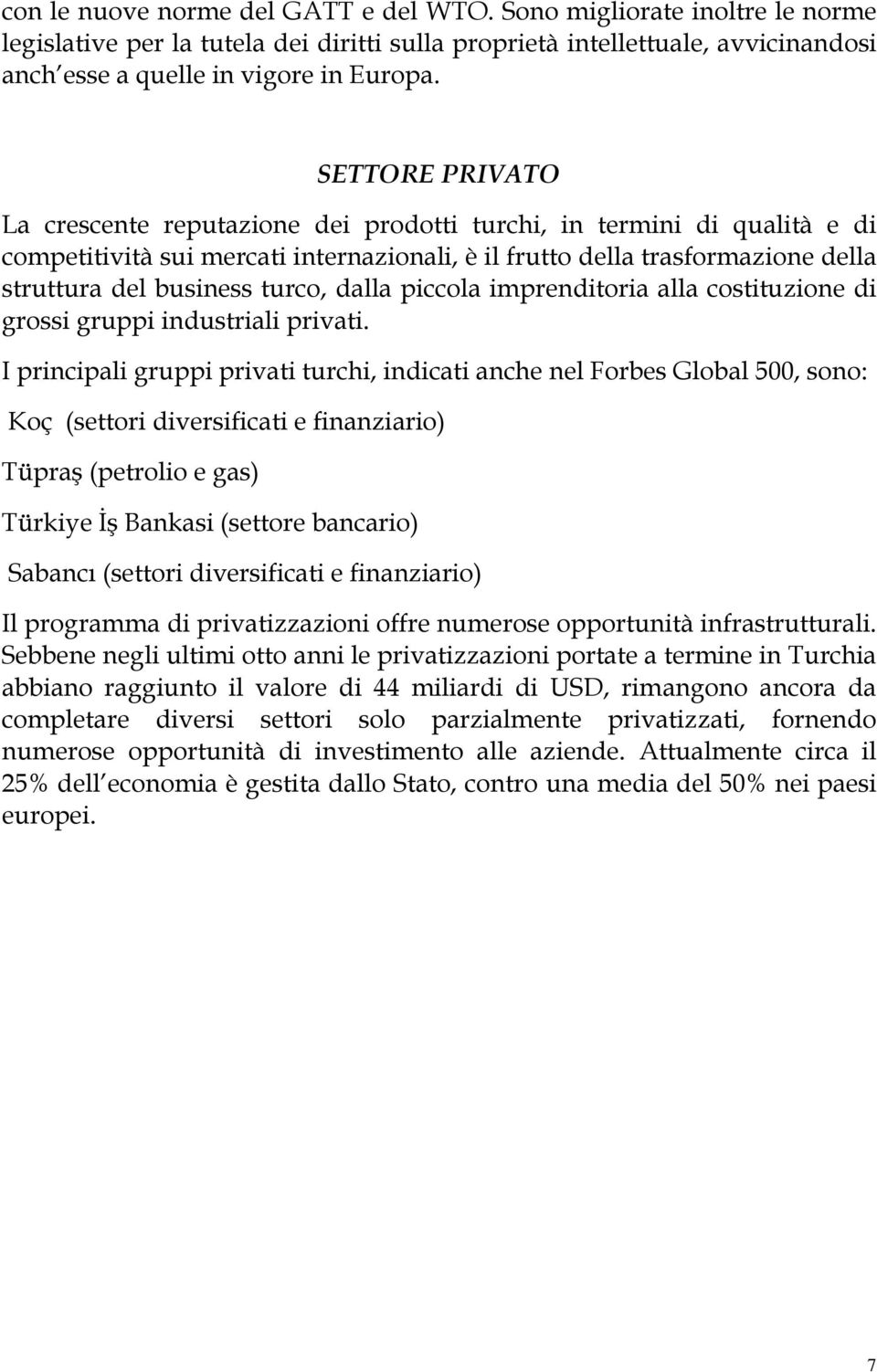 dalla piccola imprenditoria alla costituzione di grossi gruppi industriali privati.