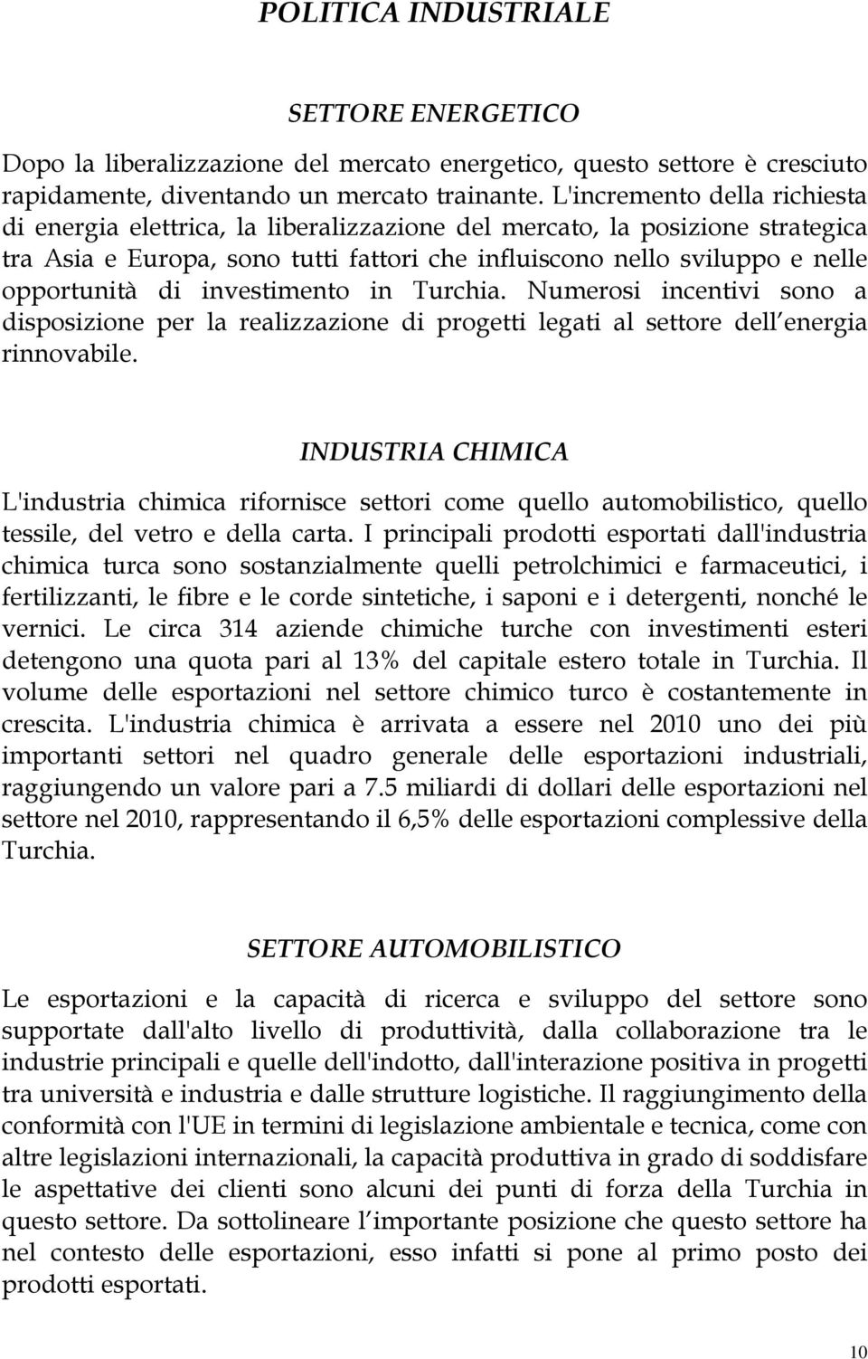 investimento in Turchia. Numerosi incentivi sono a disposizione per la realizzazione di progetti legati al settore dell energia rinnovabile.