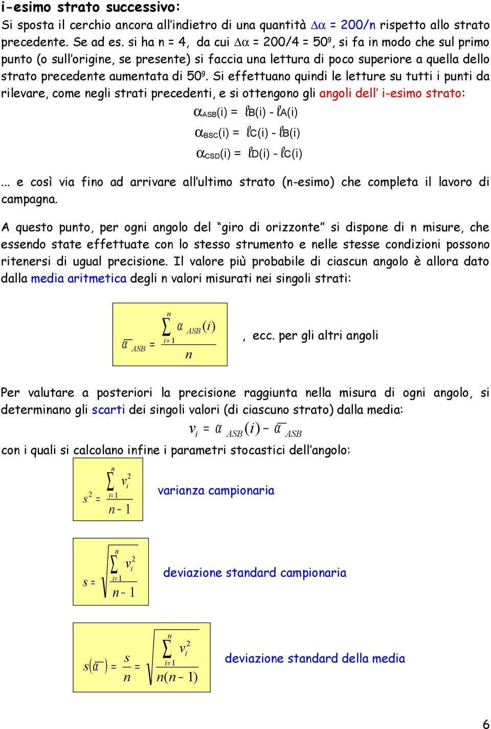 Si effettuano quindi le letture su tutti i punti da rilevare, come negli strati precedenti, e si ottengono gli angoli dell i-esimo strato: αasb(i) lb(i) - la(i) αbsc(i) lc(i) - lb(i) αcsd(i) ld(i) -