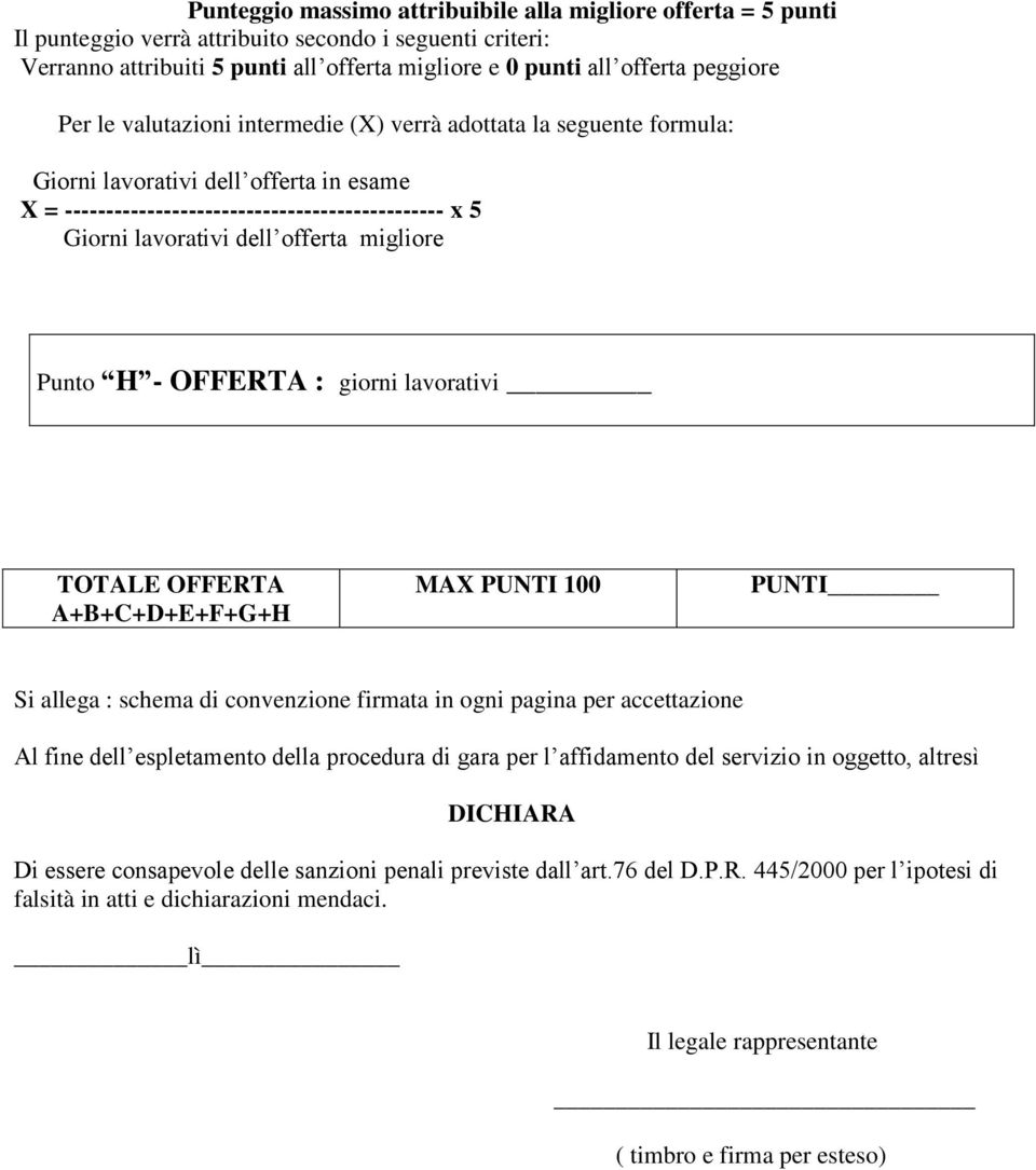 offerta migliore Punto H - OFFERTA : giorni lavorativi TOTALE OFFERTA A+B+C+D+E+F+G+H MAX PUNTI 100 PUNTI Si allega : schema di convenzione firmata in ogni pagina per accettazione Al fine dell