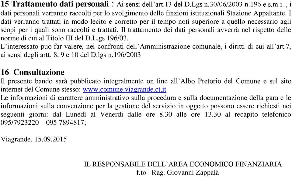 Il trattamento dei dati personali avverrà nel rispetto delle norme di cui al Titolo III del D.L.gs 196/03.