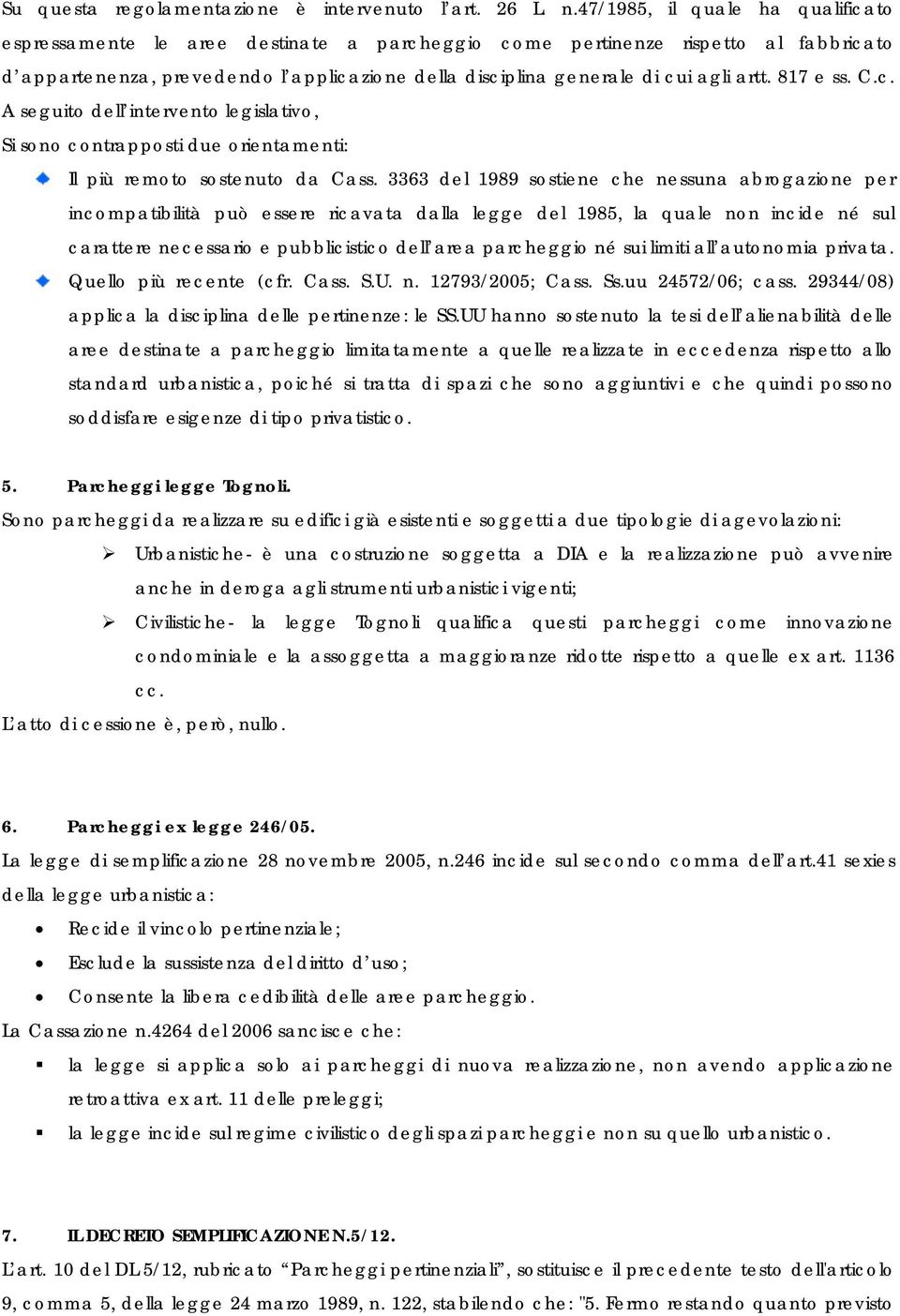 artt. 817 e ss. C.c. A seguito dell intervento legislativo, Si sono contrapposti due orientamenti: Il più remoto sostenuto da Cass.