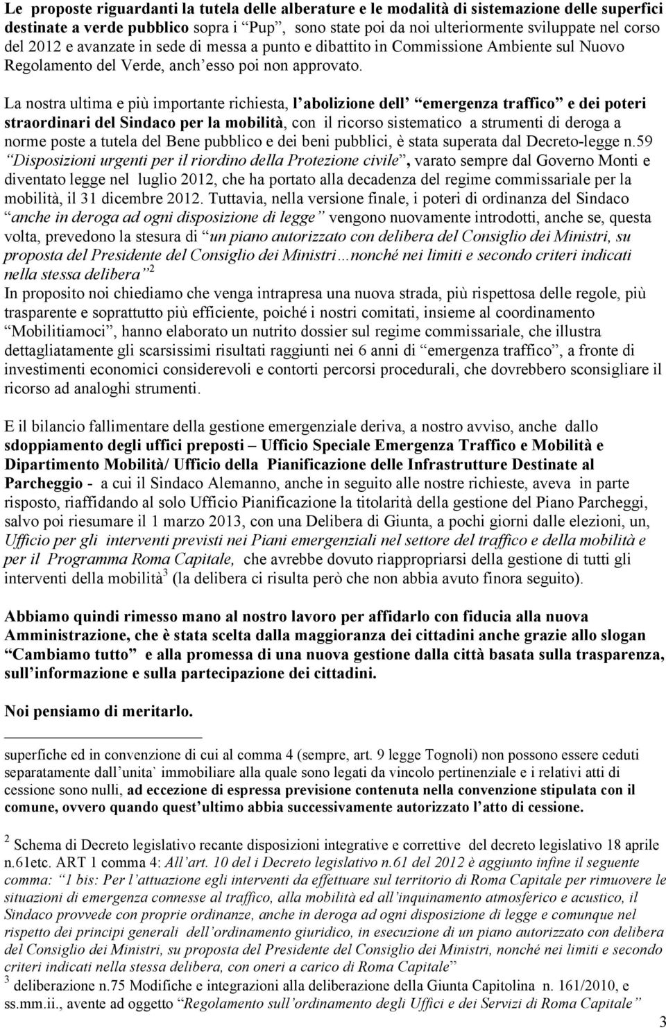 La nostra ultima e più importante richiesta, l abolizione dell emergenza traffico e dei poteri straordinari del Sindaco per la mobilità, con il ricorso sistematico a strumenti di deroga a norme poste