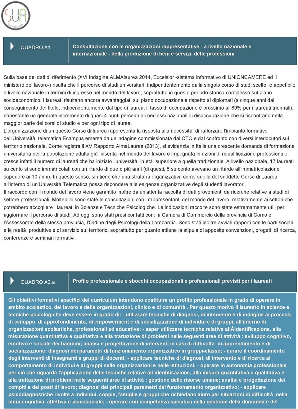 scelto, è appetibile a livello nazionale in termini di ingresso nel mondo del lavoro, soprattutto in questo periodo storico complesso sul piano socioeconomico.