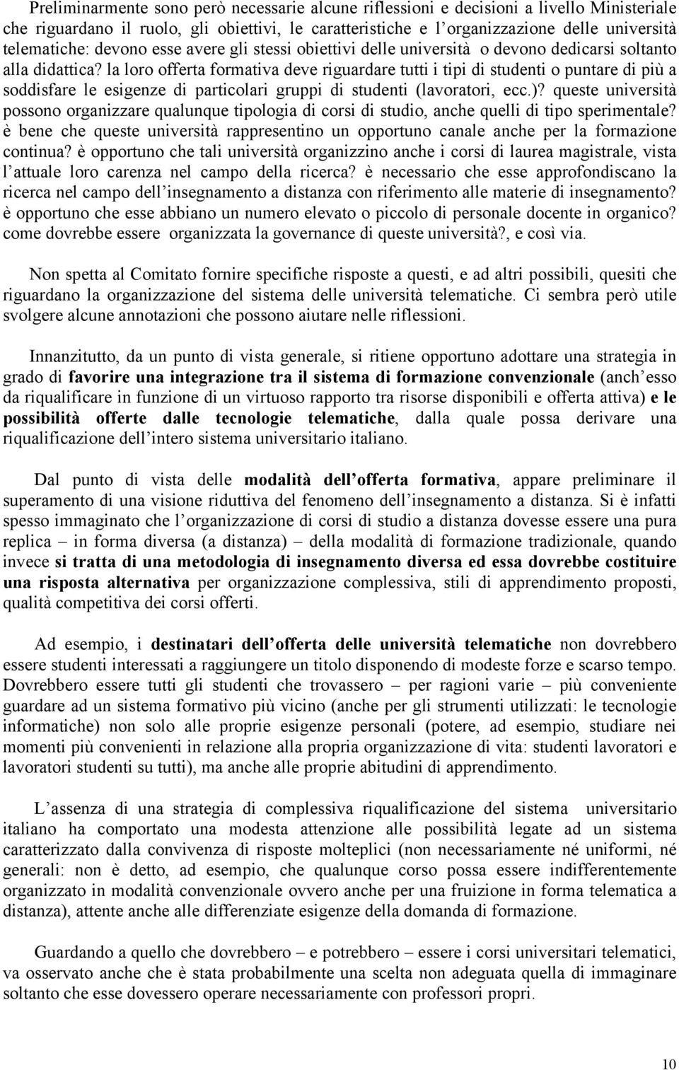 la loro offerta formativa deve riguardare tutti i tipi di studenti o puntare di più a soddisfare le esigenze di particolari gruppi di studenti (lavoratori, ecc.)?