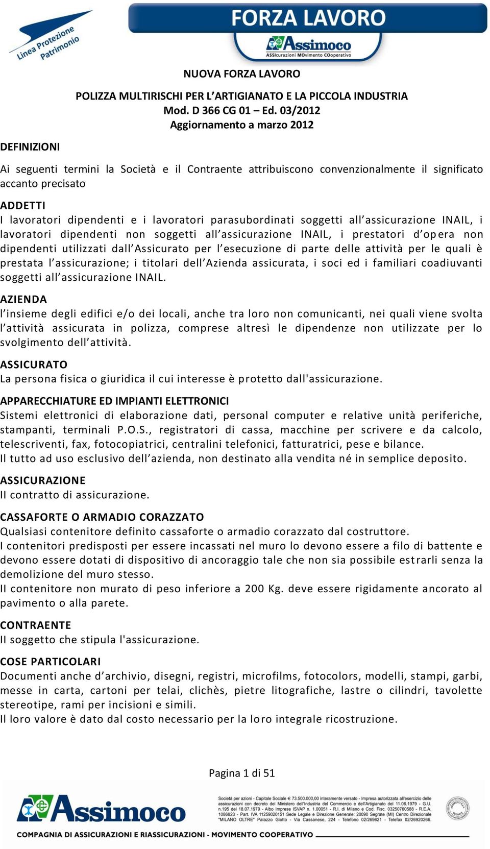 lavoratori parasubordinati soggetti all assicurazione INAIL, i lavoratori dipendenti non soggetti all assicurazione INAIL, i prestatori d op era non dipendenti utilizzati dall Assicurato per l