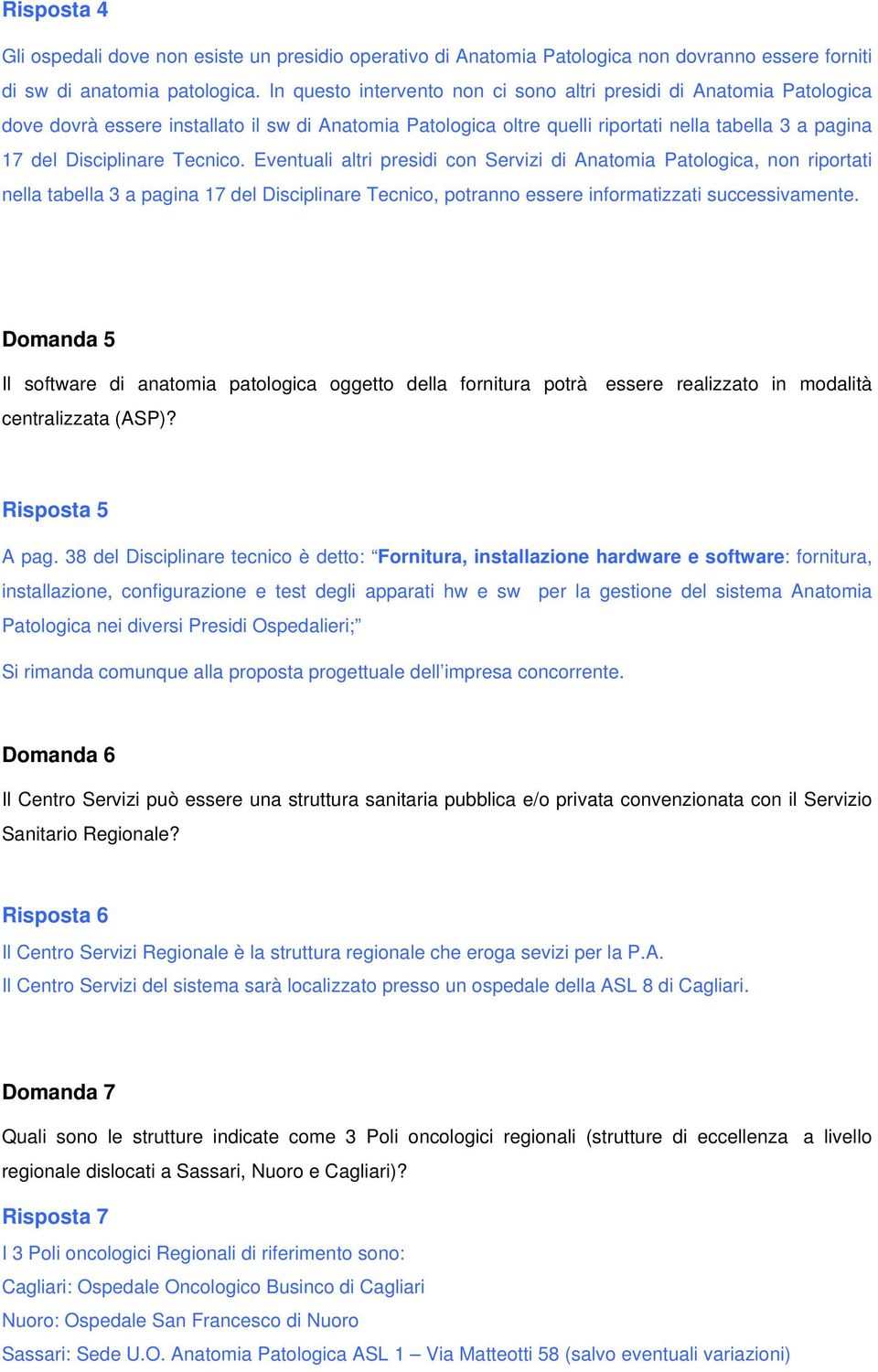 Tecnico. Eventuali altri presidi con Servizi di Anatomia Patologica, non riportati nella tabella 3 a pagina 17 del Disciplinare Tecnico, potranno essere informatizzati successivamente.