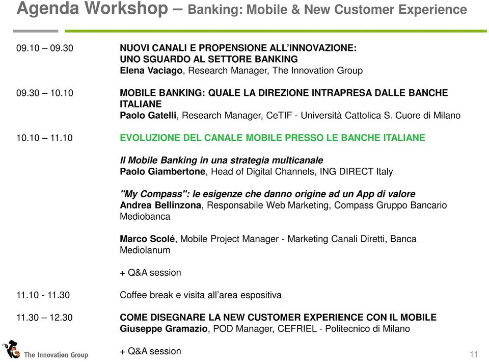 10 MOBILE BANKING: QUALE LA DIREZIONE INTRAPRESA DALLE BANCHE ITALIANE Paolo Gatelli, Research Manager, CeTIF - Università Cattolica S. Cuore di Milano 10.10 11.