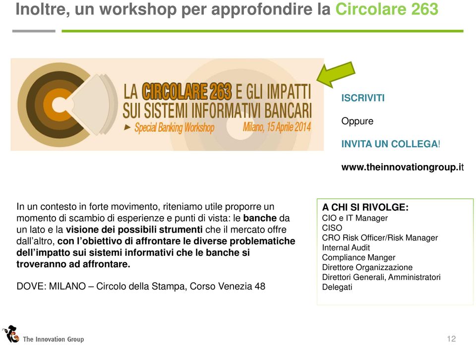 strumenti che il mercato offre dall altro, con l obiettivo di affrontare le diverse problematiche dell impatto sui sistemi informativi che le banche si troveranno ad