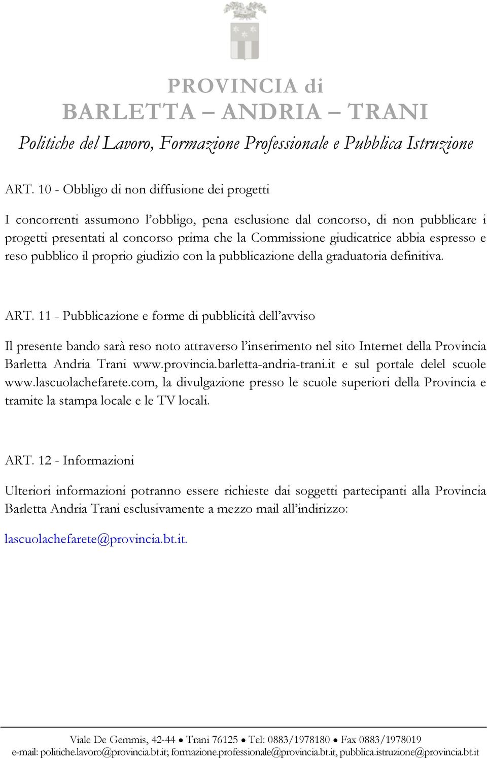 11 - Pubblicazione e forme di pubblicità dell avviso Il presente bando sarà reso noto attraverso l inserimento nel sito Internet della Provincia Barletta Andria Trani www.provincia.