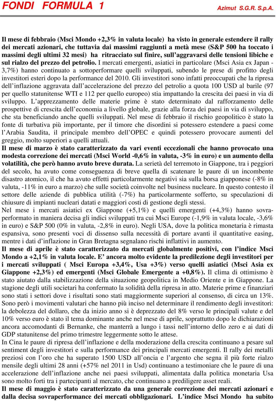 I mercati emergenti, asiatici in particolare (Msci Asia ex Japan - 3,7%) hanno continuato a sottoperformare quelli sviluppati, subendo le prese di profitto degli investitori esteri dopo la