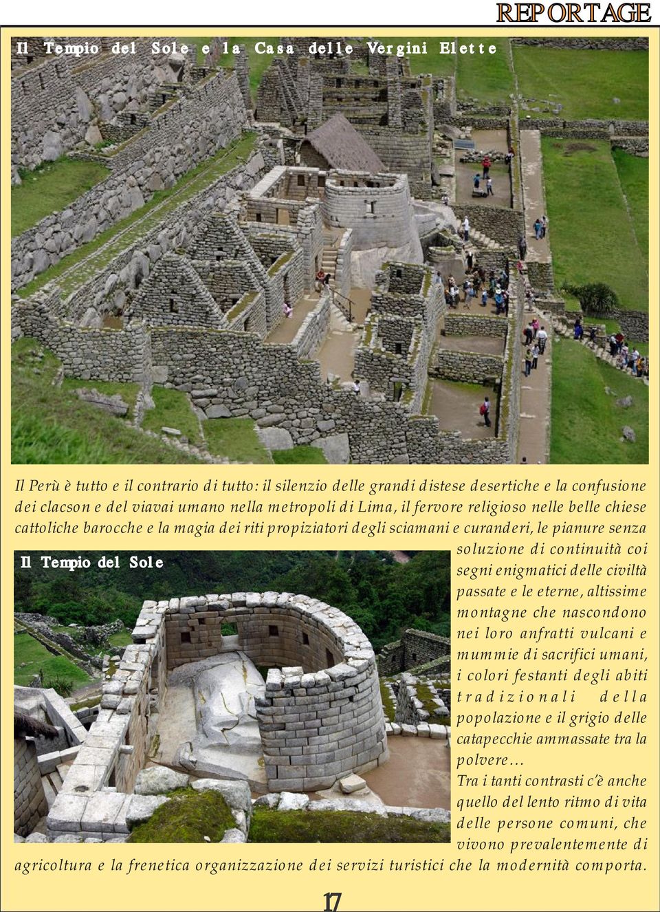 coi Il Tempio del Sole segni enigmatici delle civiltà passate e le eterne, altissime montagne che nascondono nei loro anfratti vulcani e mummie di sacrifici umani, i colori festanti degli abiti