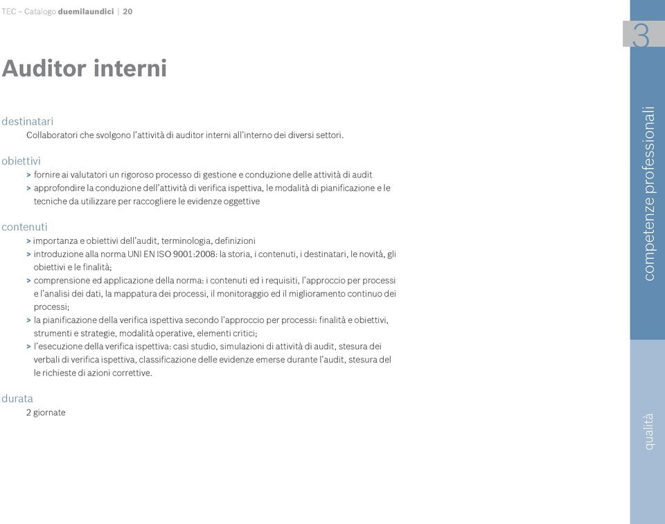 tecniche da utilizzare per raccogliere le evidenze oggettive > importanza e dell audit, terminologia, definizioni > introduzione alla norma UNI EN ISO 9001:2008: la storia, i, i, le novità, gli e le