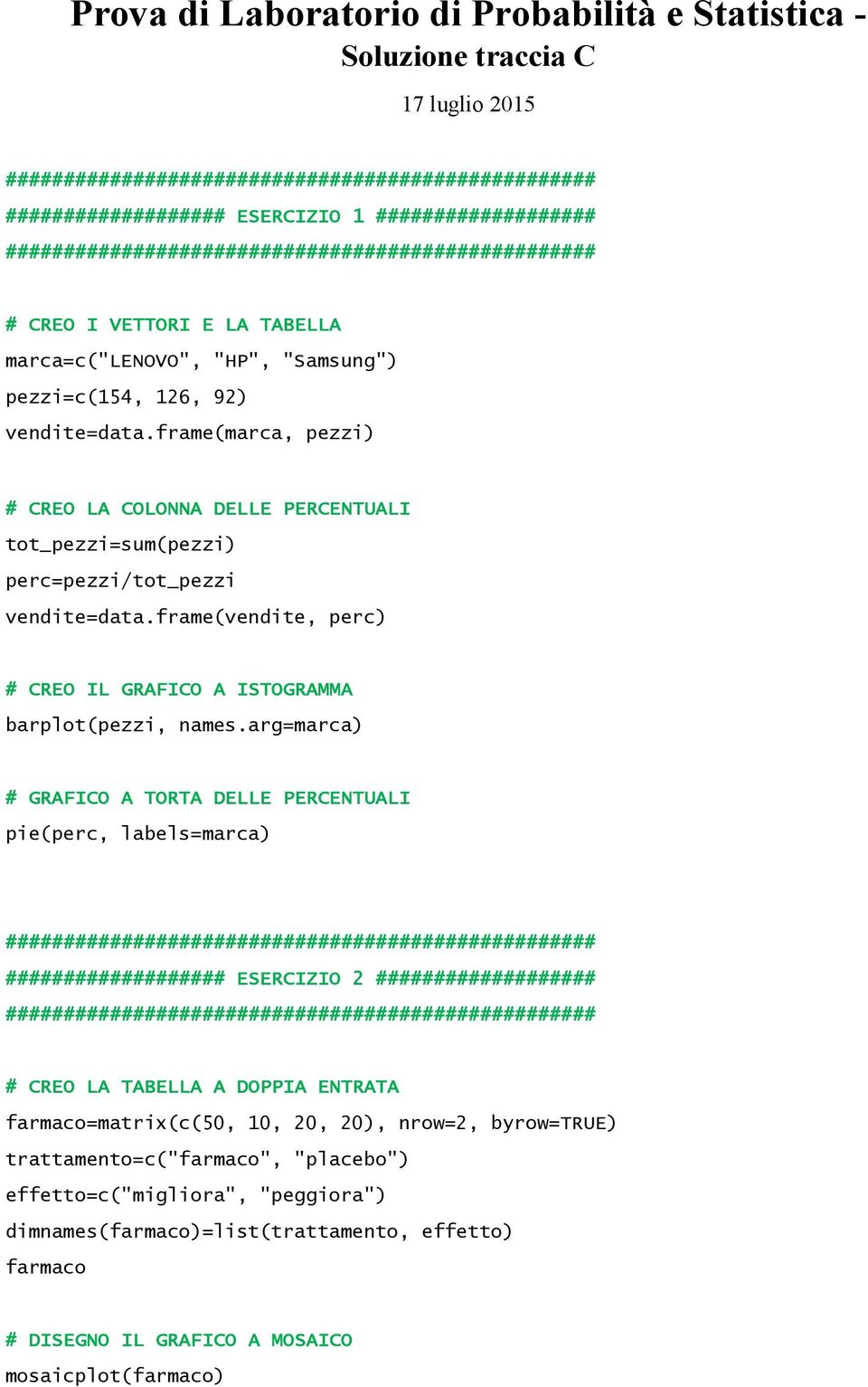 frame(vendite, perc) # CREO IL GRAFICO A ISTOGRAMMA barplot(pezzi, names.