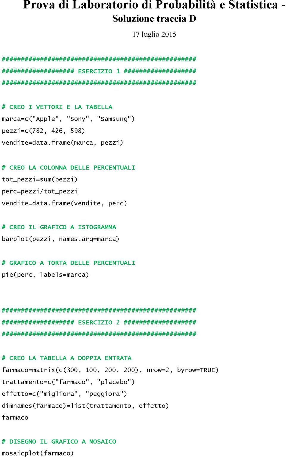 frame(vendite, perc) # CREO IL GRAFICO A ISTOGRAMMA barplot(pezzi, names.