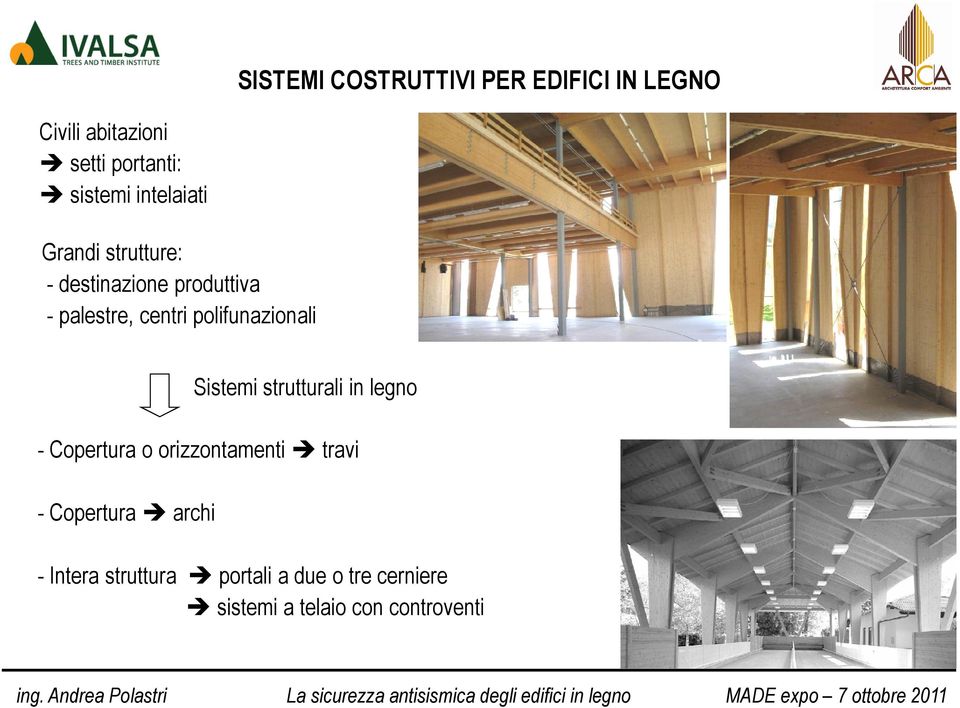 - Copertura o orizzontamenti travi - Copertura archi - Intera struttura portali a due o tre cerniere