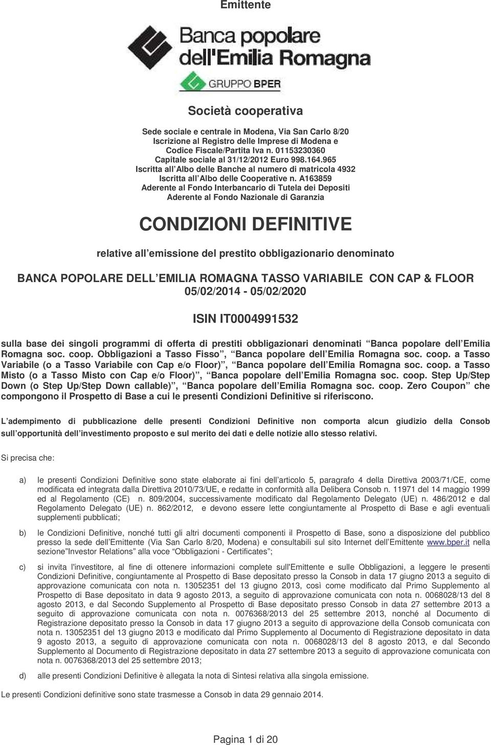 A163859 Aderente al Fondo Interbancario di Tutela dei Depositi Aderente al Fondo Nazionale di Garanzia CONDIZIONI DEFINITIVE relative all emissione del prestito obbligazionario denominato BANCA