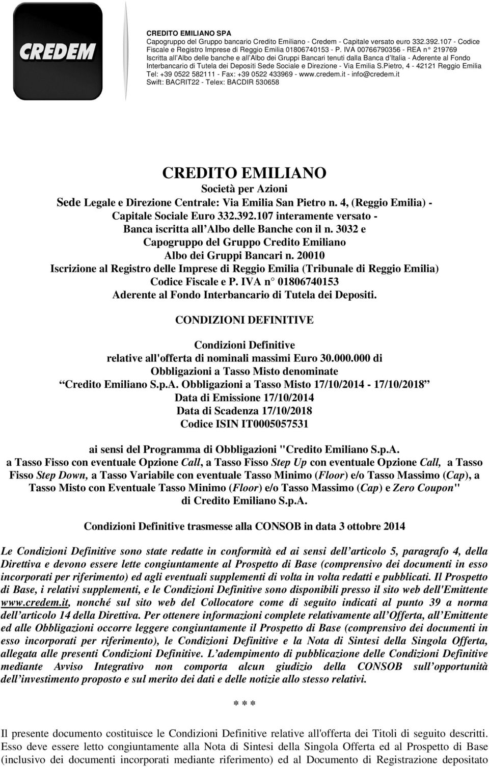 Direzione - Via Emilia S.Pietro, 4-42121 Reggio Emilia Tel: +39 0522 582111 - Fax: +39 0522 433969 - www.credem.it - info@credem.