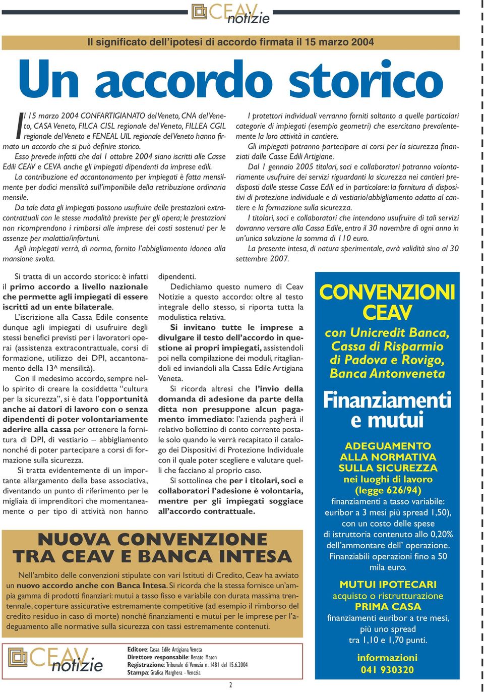 Esso prevede infatti che dal 1 ottobre 2004 siano iscritti alle Casse Edili CEAV e CEVA anche gli impiegati dipendenti da imprese edili.