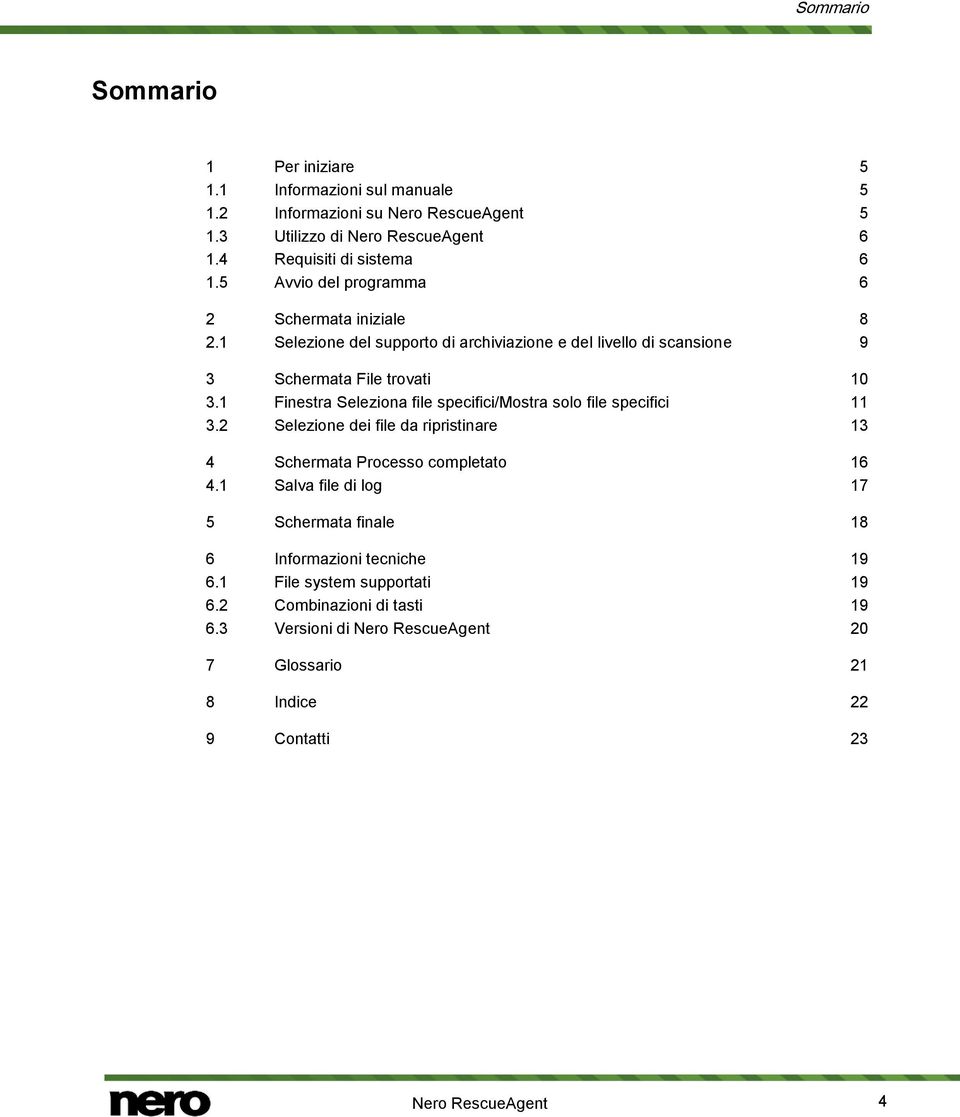 1 Finestra Seleziona file specifici/mostra solo file specifici 11 3.2 Selezione dei file da ripristinare 13 4 Schermata Processo completato 16 4.