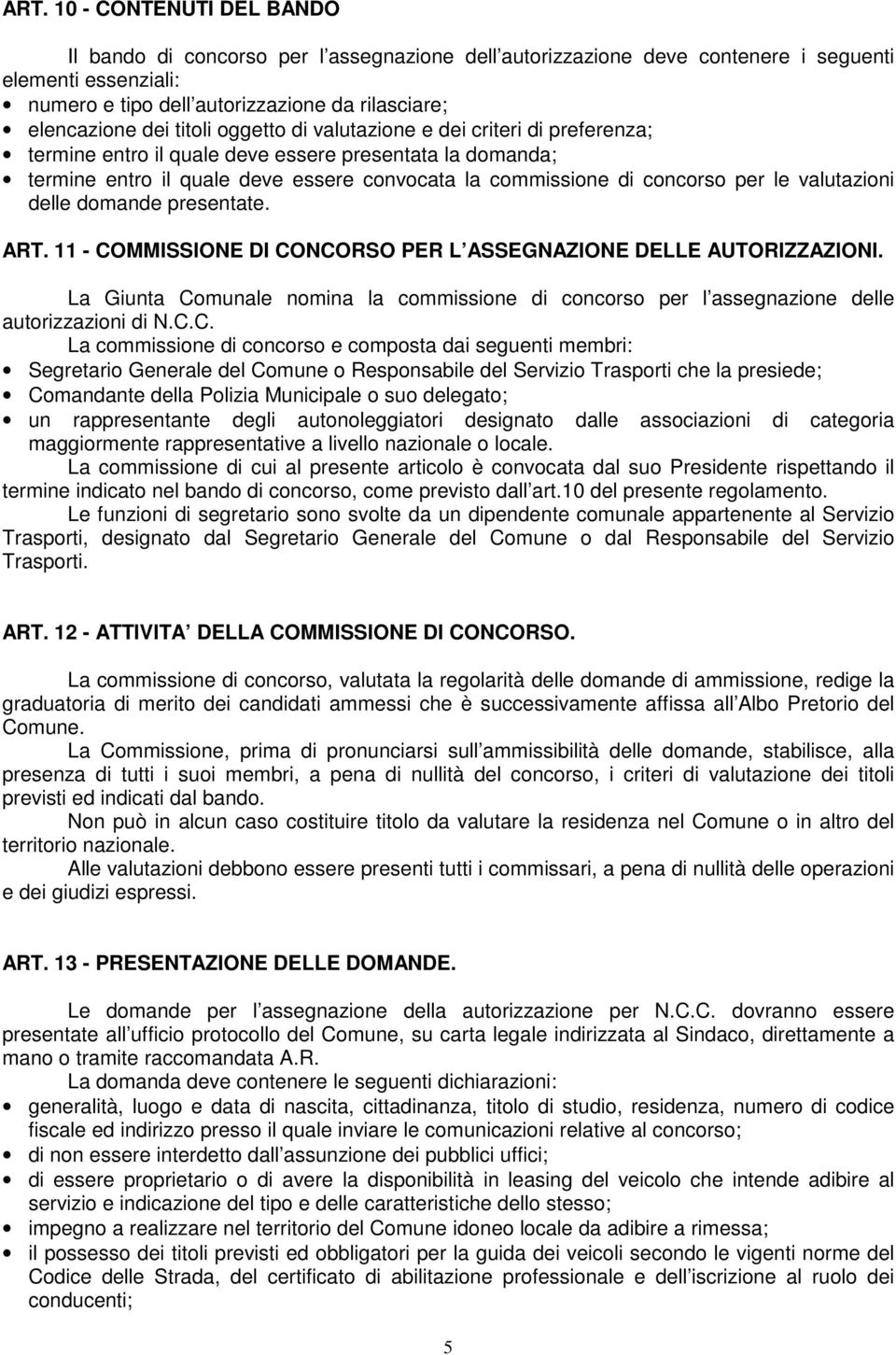 valutazioni delle domande presentate. ART. 11 - COMMISSIONE DI CONCORSO PER L ASSEGNAZIONE DELLE AUTORIZZAZIONI.