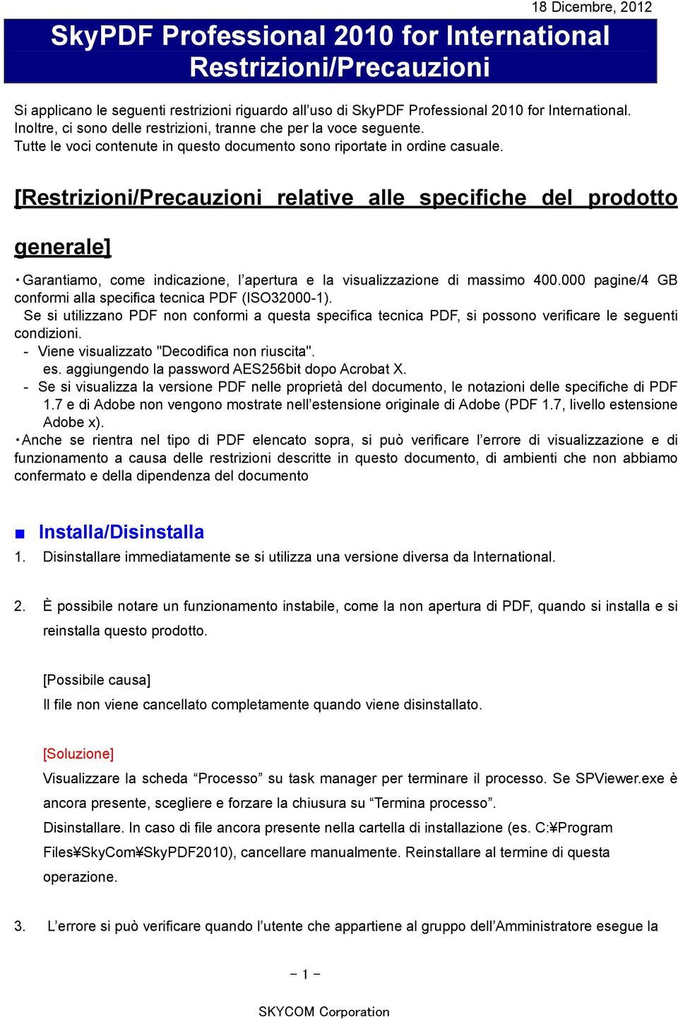 [Restrizioni/Precauzioni relative alle specifiche del prodotto generale] Garantiamo, come indicazione, l apertura e la visualizzazione di massimo 400.