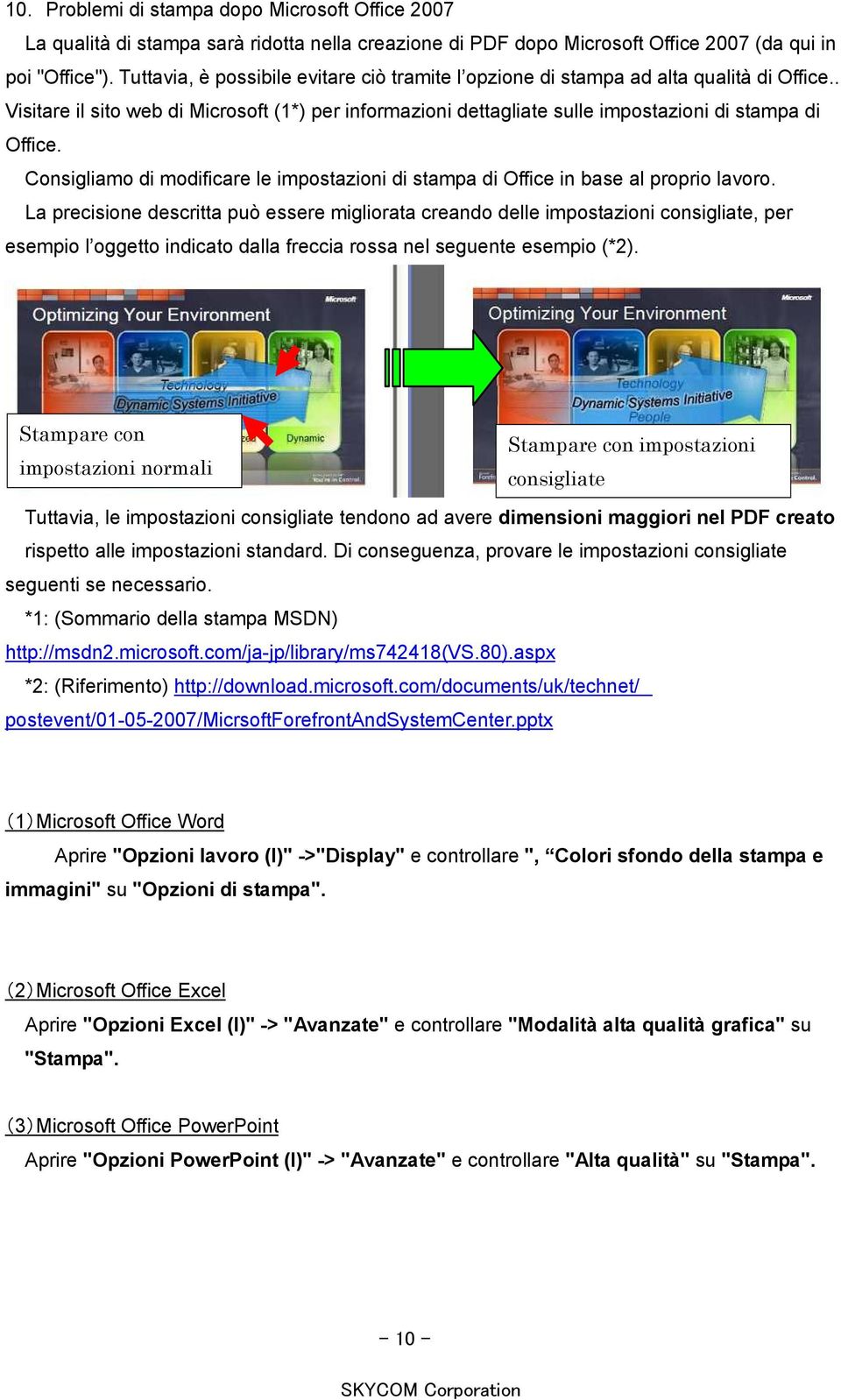 Consigliamo di modificare le impostazioni di stampa di Office in base al proprio lavoro.