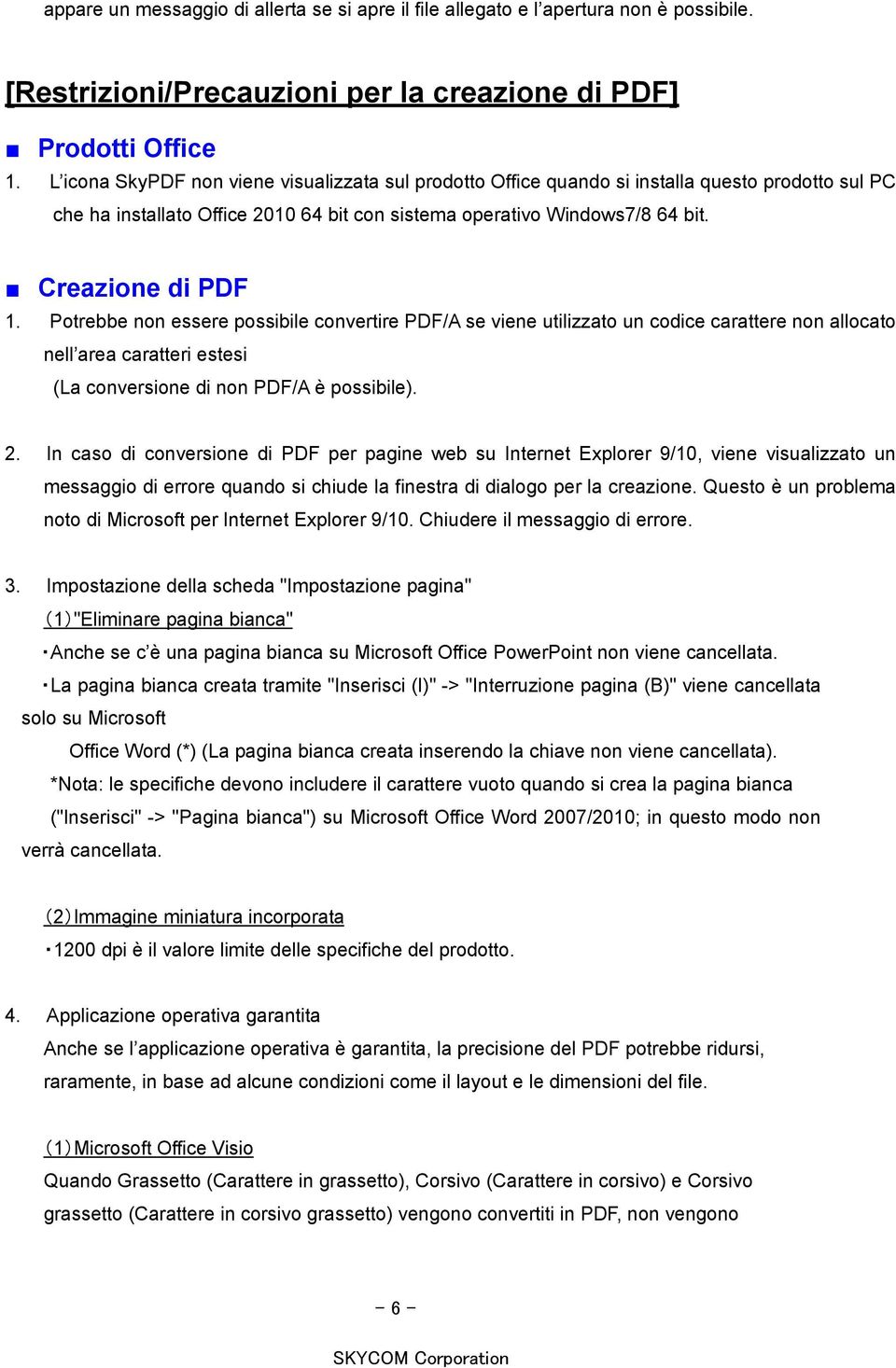 Potrebbe non essere possibile convertire PDF/A se viene utilizzato un codice carattere non allocato nell area caratteri estesi (La conversione di non PDF/A è possibile). 2.