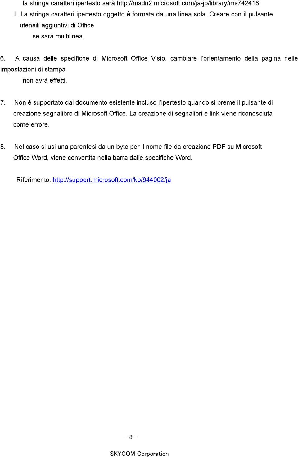 A causa delle specifiche di Microsoft Office Visio, cambiare l orientamento della pagina nelle impostazioni di stampa non avrà effetti. 7.