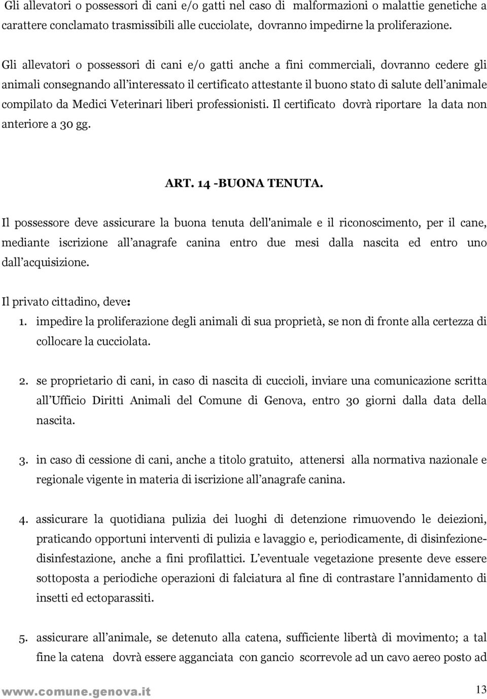 compilato da Medici Veterinari liberi professionisti. Il certificato dovrà riportare la data non anteriore a 30 gg. ART. 14 -BUONA TENUTA.