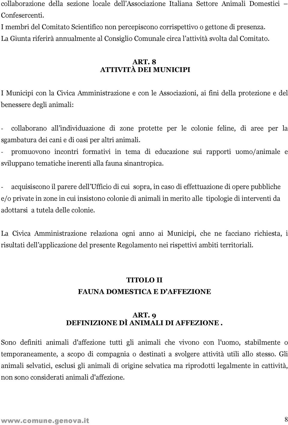 8 ATTIVITÀ DEI MUNICIPI I Municipi con la Civica Amministrazione e con le Associazioni, ai fini della protezione e del benessere degli animali: - collaborano all individuazione di zone protette per