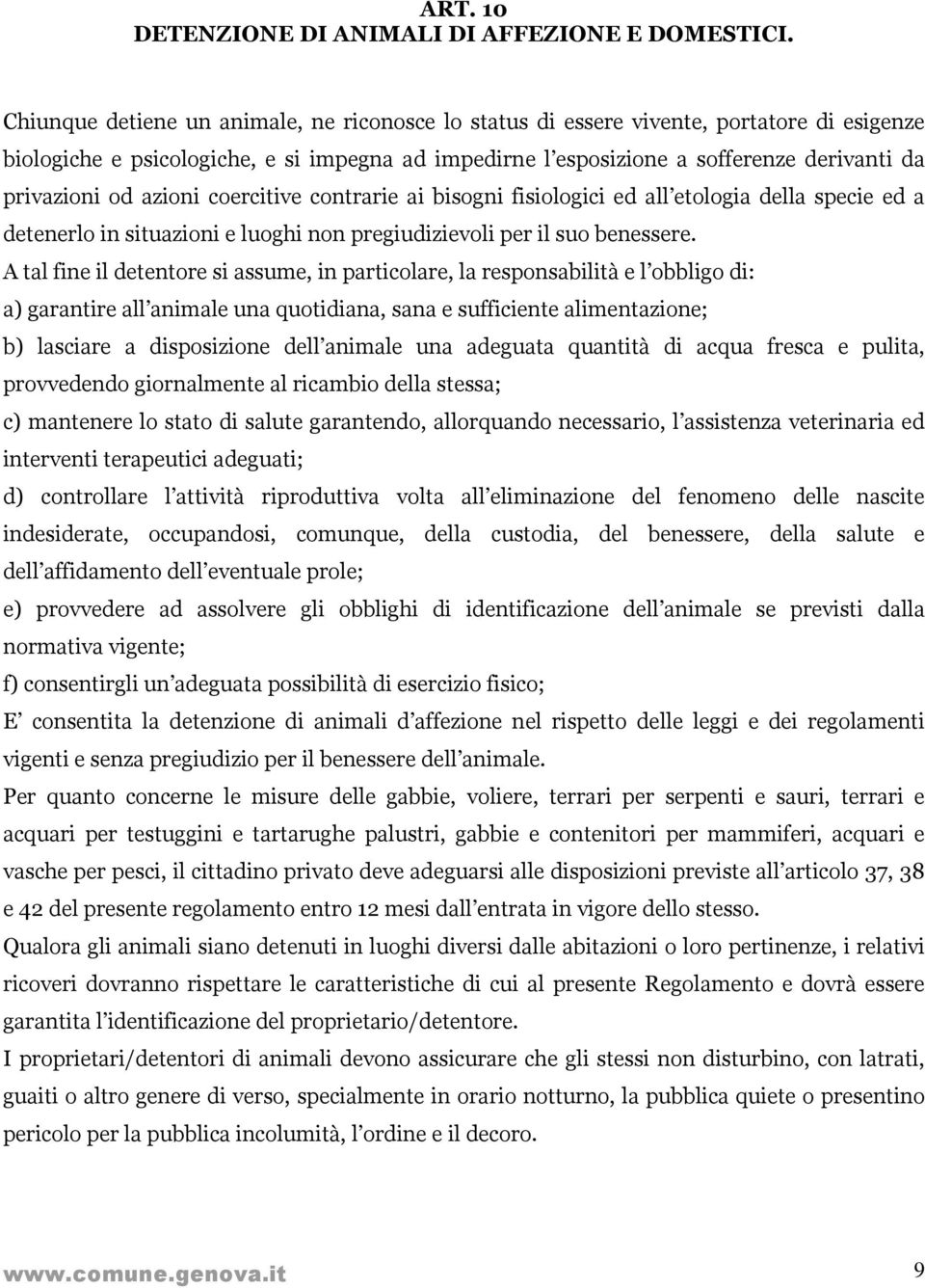 azioni coercitive contrarie ai bisogni fisiologici ed all etologia della specie ed a detenerlo in situazioni e luoghi non pregiudizievoli per il suo benessere.