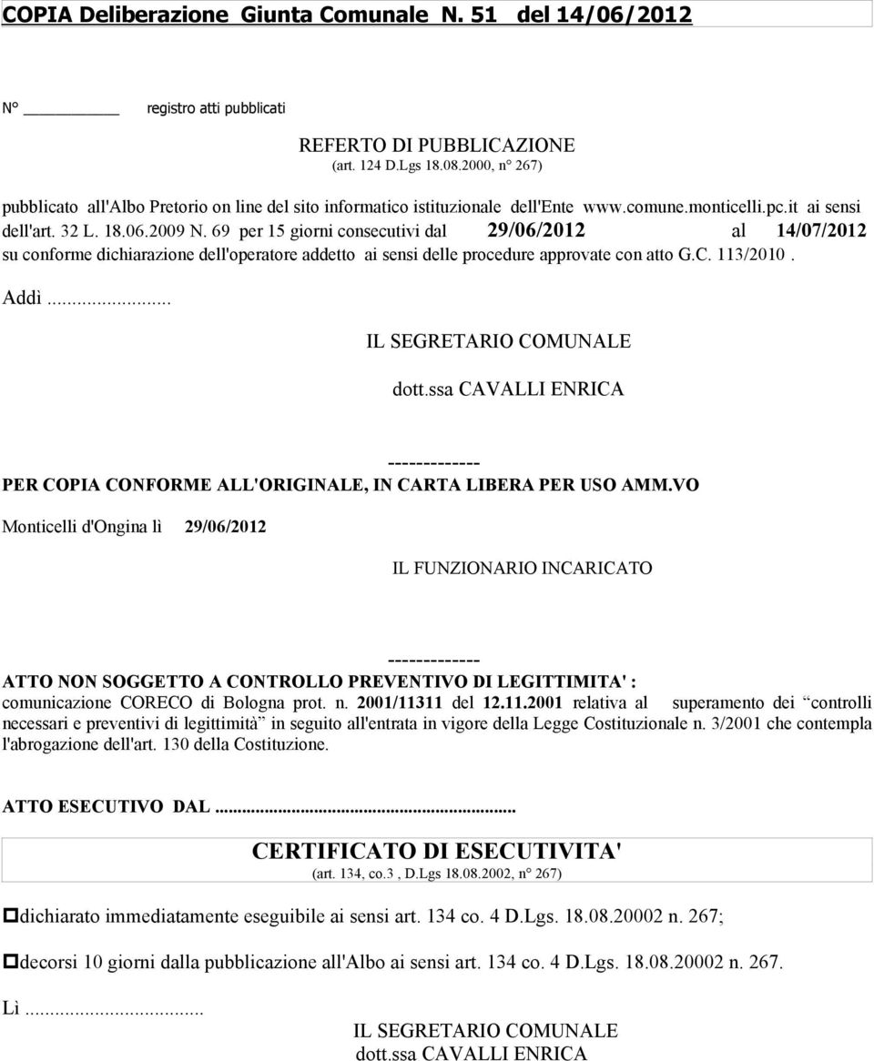 69 per 15 giorni consecutivi dal 29/06/2012 al 14/07/2012 su conforme dichiarazione dell'operatore addetto ai sensi delle procedure approvate con atto G.C. 113/2010. Addì... IL SEGRETARIO COMUNALE dott.