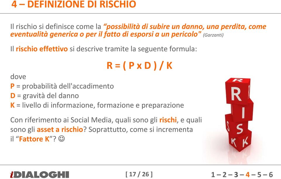 dove P = probabilità dell'accadimento D = gravità del danno K = livello di informazione, formazione e preparazione Con riferimento